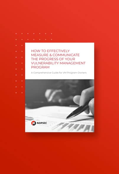 How_To_Effectively_Measure-&-Communicate-The-Progress-of-Your-Vulnerability-Management-Program